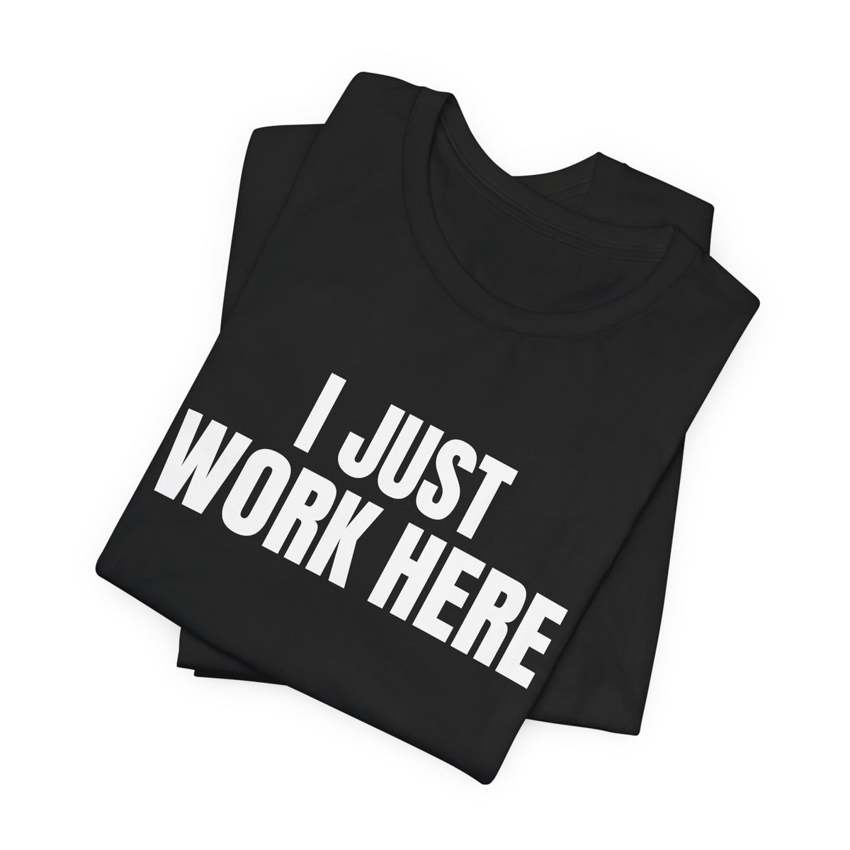 I Just Work Here Shirt, Black folded detail, digital mockup