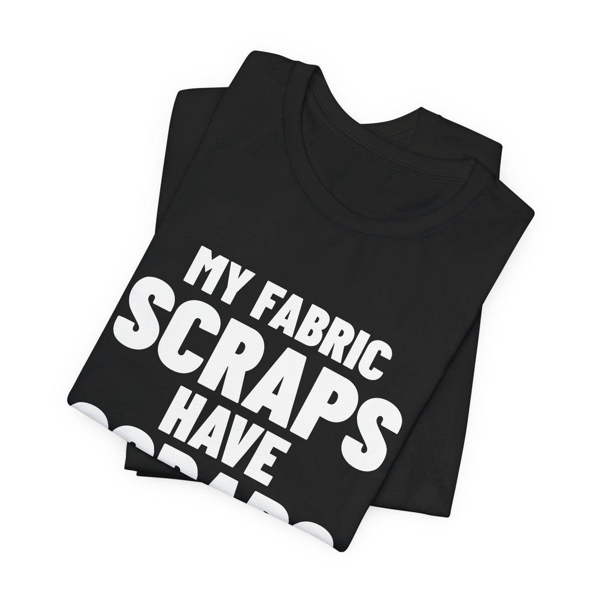 My Fabric Scraps Have Scraps Quilting Shirt, Black folded detail, digital mockup