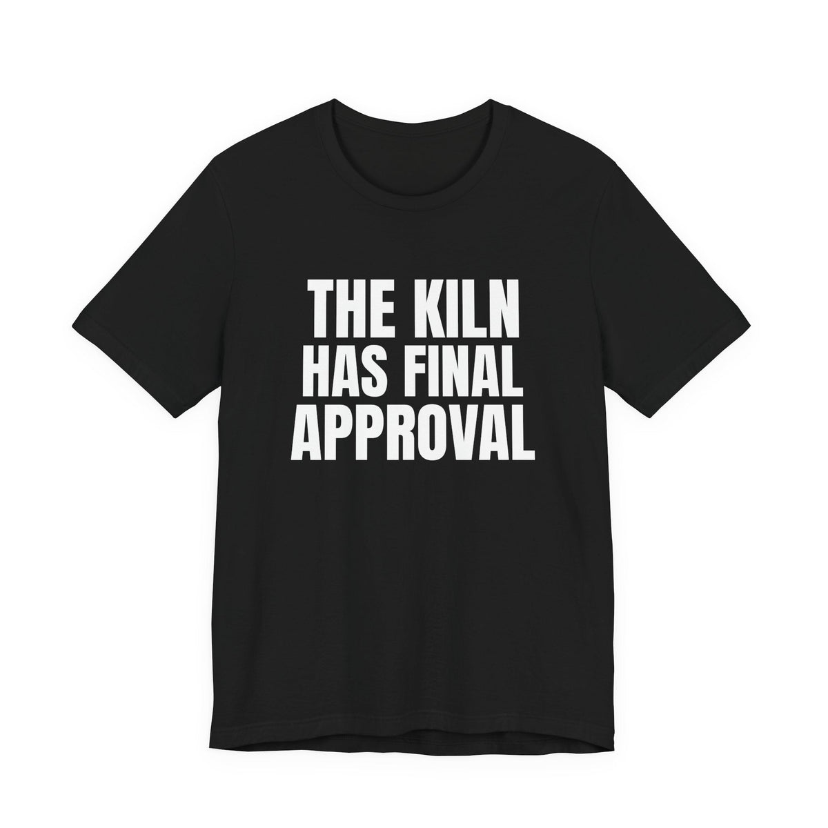The Kiln Has Final Approval Pottery Shirt, Black front view, digital mockup