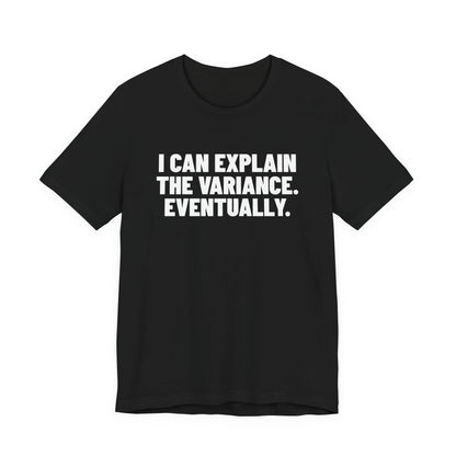 I Can Explain the Variance Eventually Accounting Shirt, Black front view, digital mockup