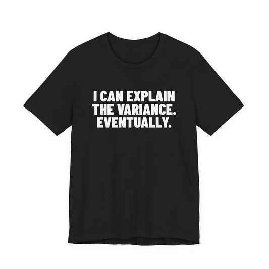 I Can Explain the Variance Eventually Accounting Shirt, Black front view, digital mockup