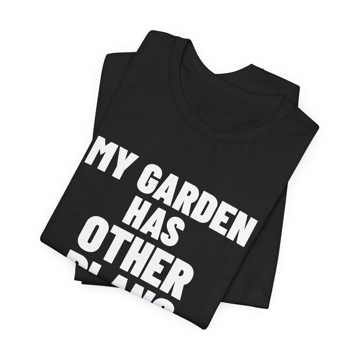 My Garden Has Other Plans Shirt, Black folded view, digital mockup