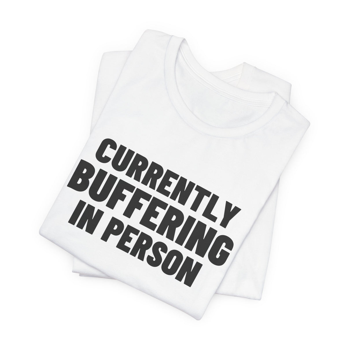 Currently Buffering in Person Shirt, White folded view, digital mockup
