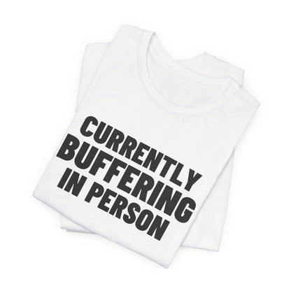 Currently Buffering in Person Shirt, White folded view, digital mockup