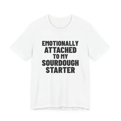 Emotionally Attached to My Sourdough Starter Shirt, White front view, digital mockup