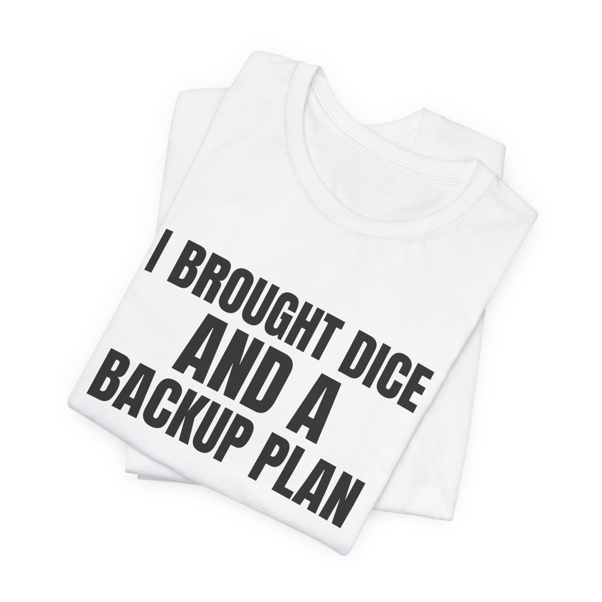I Brought Dice and a Backup Plan Tabletop Shirt, White folded view, digital mockup