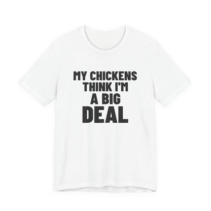 My Chickens Think I'm a Big Deal Shirt, White front view, digital mockup