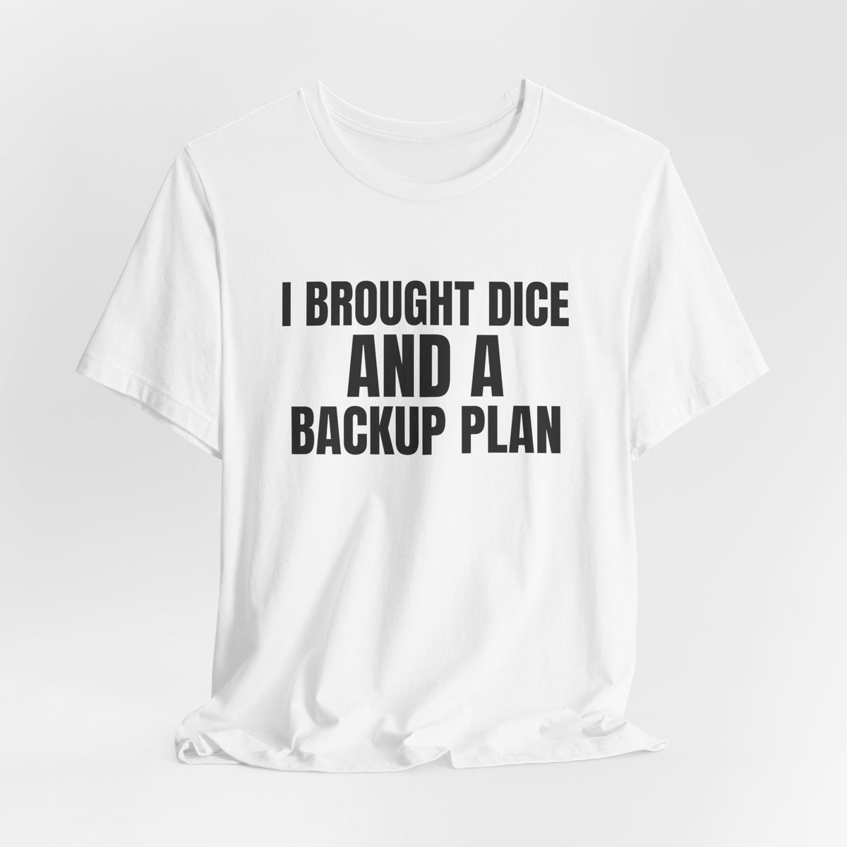 I Brought Dice and a Backup Plan Tabletop Shirt, White hanging view, digital mockup