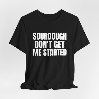 Don't Get Me Started Sourdough Shirt, Black hanging view, digital mockup
