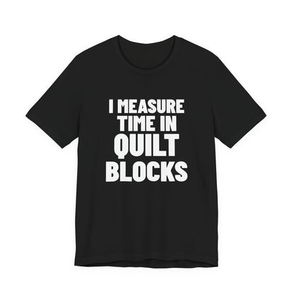 I Measure Time in Quilt Blocks Quilting Shirt, Black front view, digital mockup