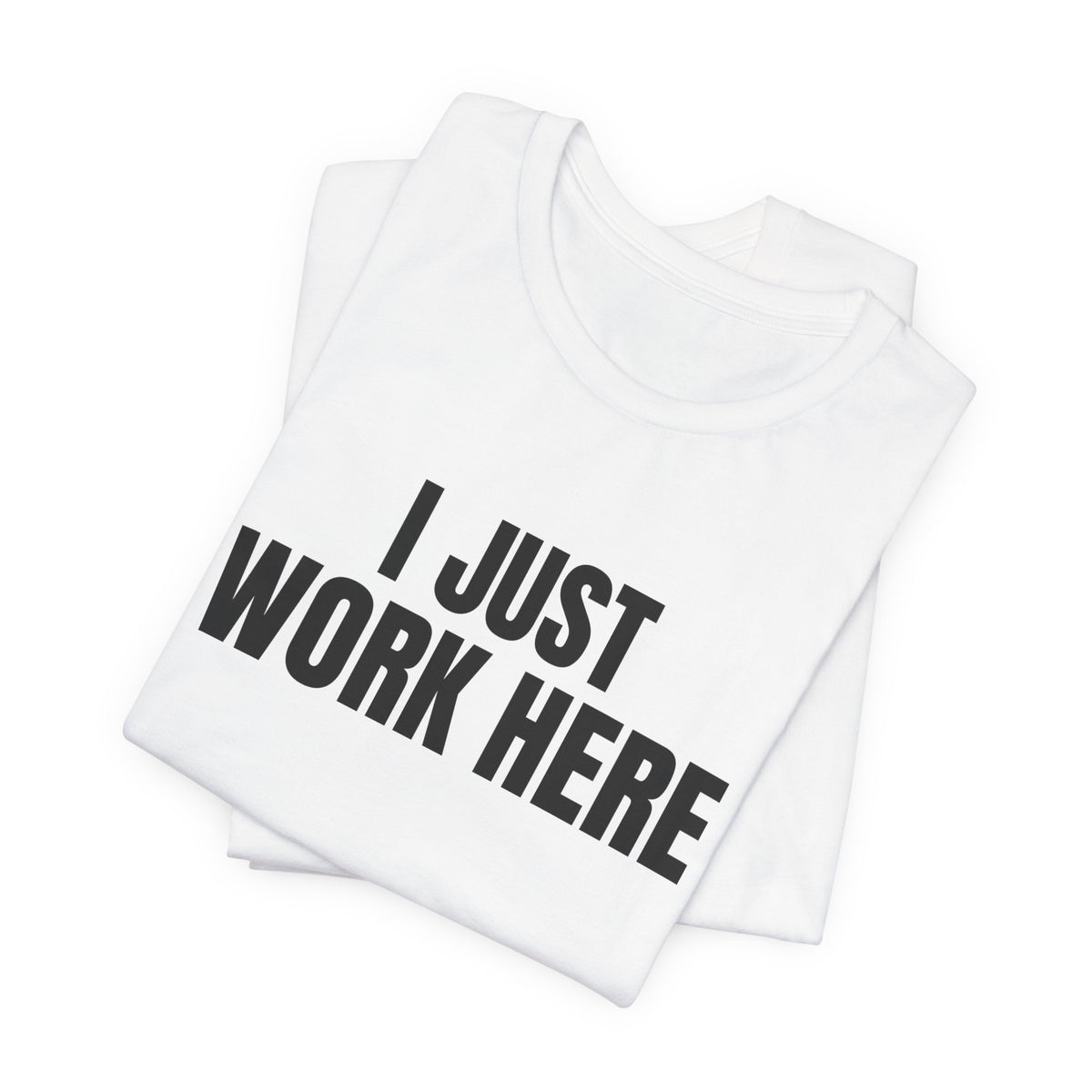 I Just Work Here Shirt, White folded detail, digital mockup