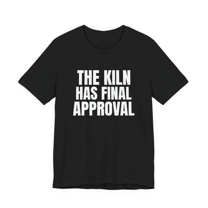 The Kiln Has Final Approval Pottery Shirt, Black front view, digital mockup