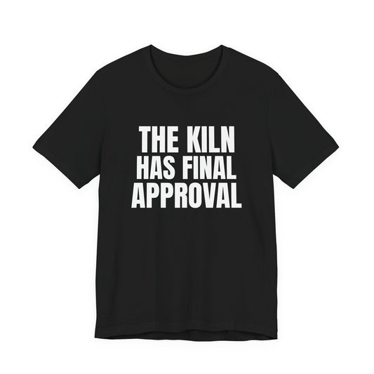 The Kiln Has Final Approval Pottery Shirt, Black front view, digital mockup