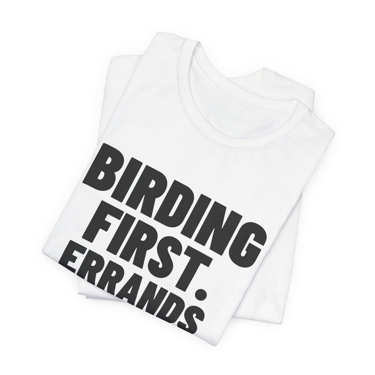 Birding First Errands Later Shirt, White folded view, digital mockup