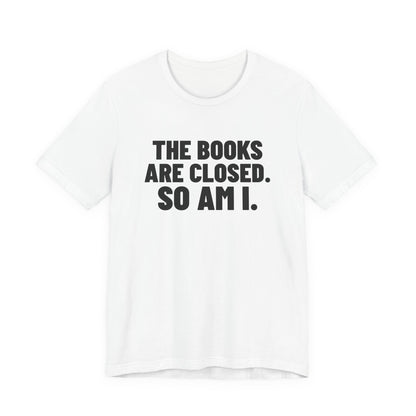 The Books Are Closed So Am I Accounting Shirt, White front view, digital mockup