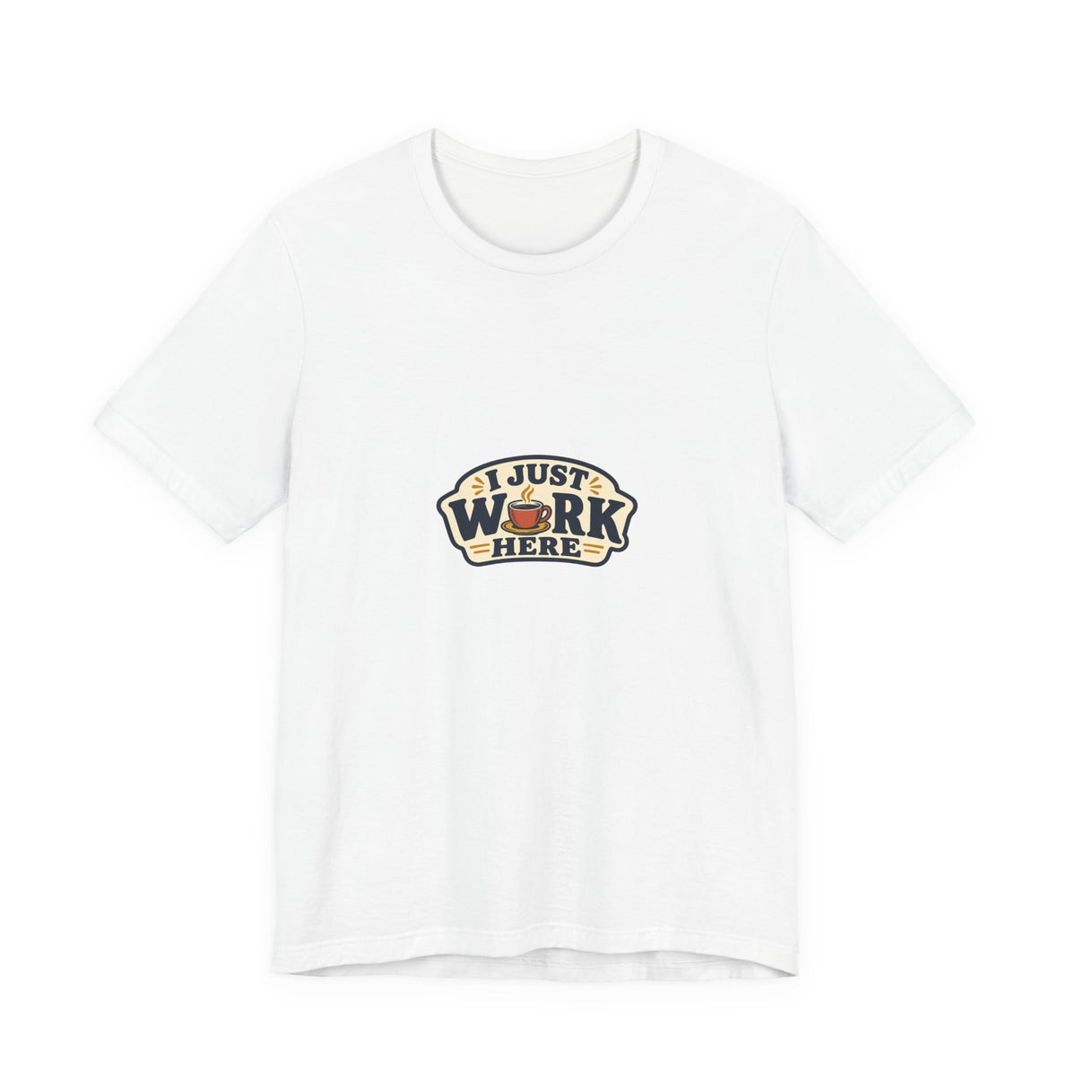 I Just Work Here Shirt, White front, digital mockup
