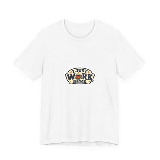 I Just Work Here Shirt, White front, digital product mockup