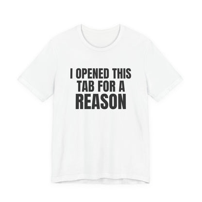 I Opened This Tab for a Reason Shirt, White front view, digital mockup