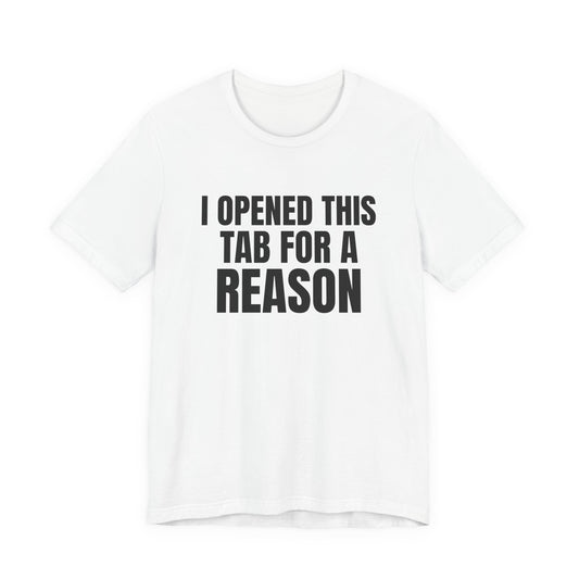 I Opened This Tab for a Reason Shirt, White front view, digital mockup