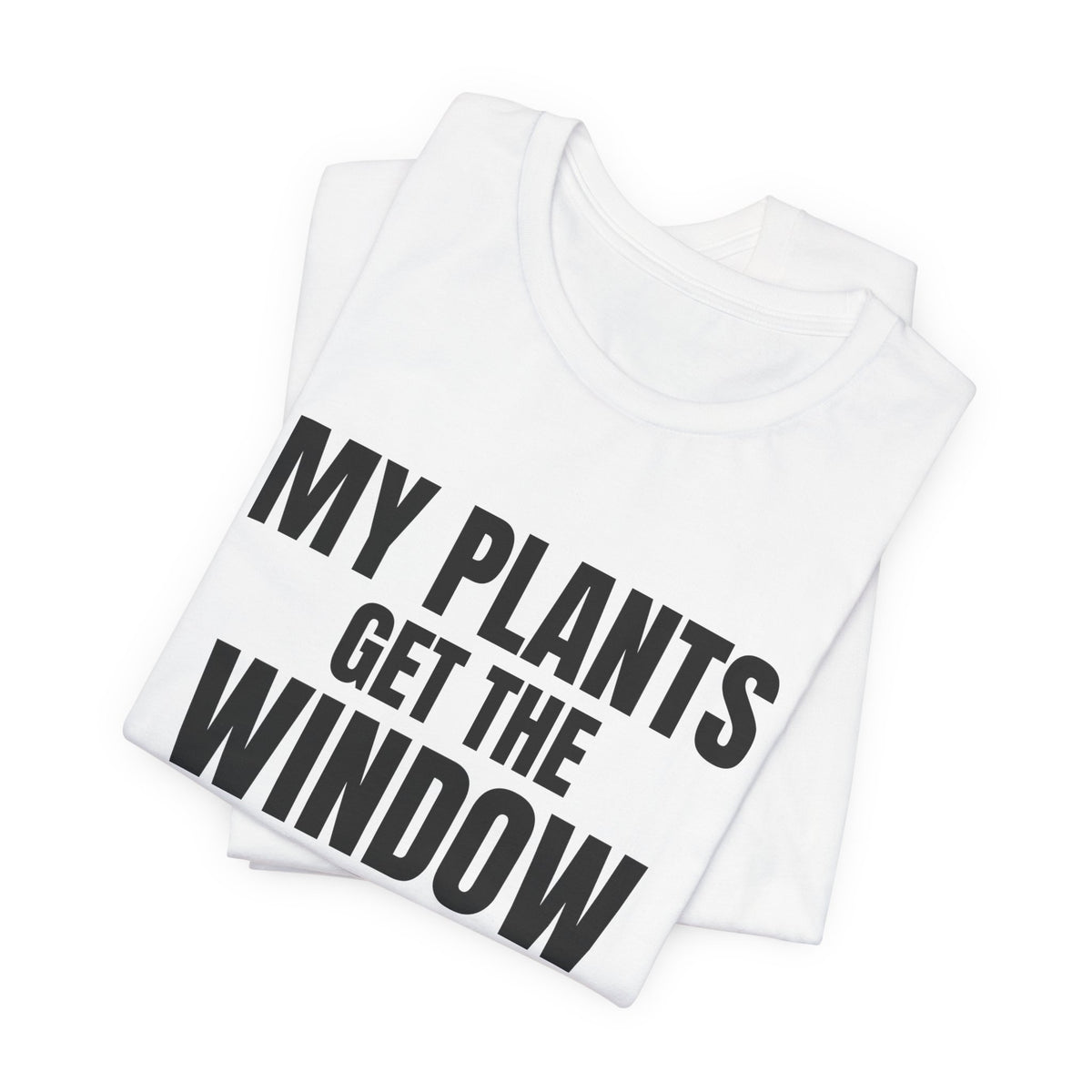 My Plants Get the Window Seat Shirt, White folded view, digital mockup