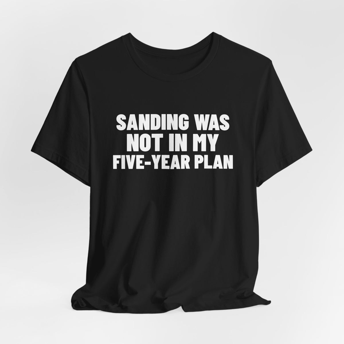 Sanding Was Not in My Five-Year Plan Woodworking Shirt, Black hanging view, digital mockup