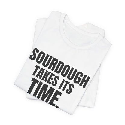 Sourdough Takes Its Time So Do I Shirt, White folded view, digital mockup