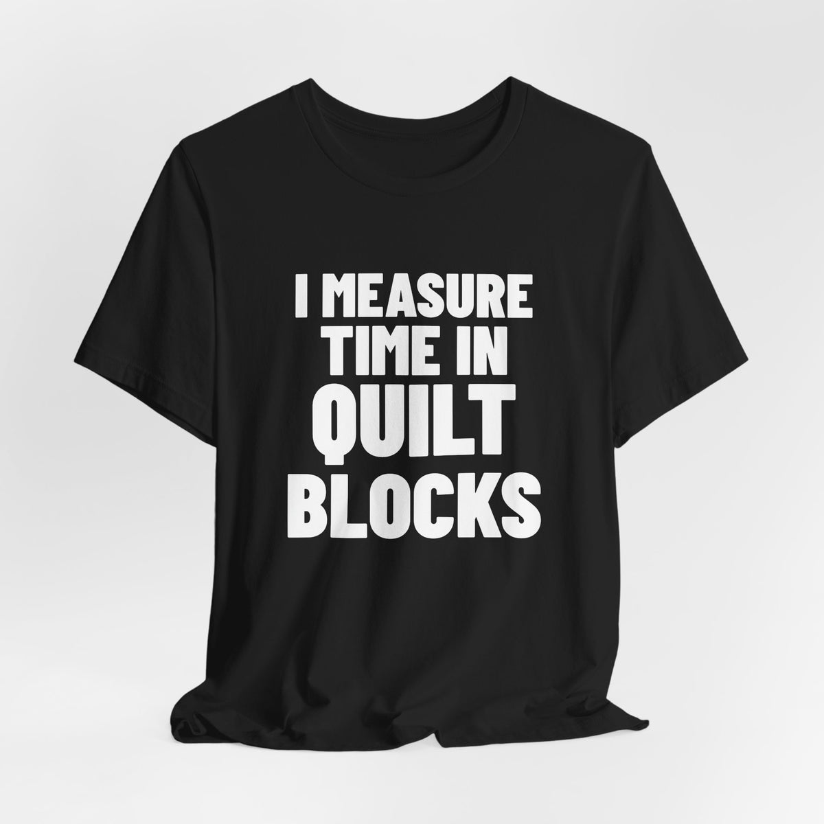 I Measure Time in Quilt Blocks Quilting Shirt, Black hanging view, digital mockup