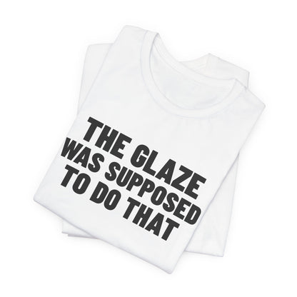 The Glaze Was Supposed to Do That Pottery Shirt, White folded view, digital mockup