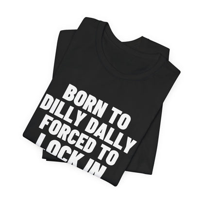 Born to Dilly Dally Forced to Lock In Shirt, Black folded view, digital mockup