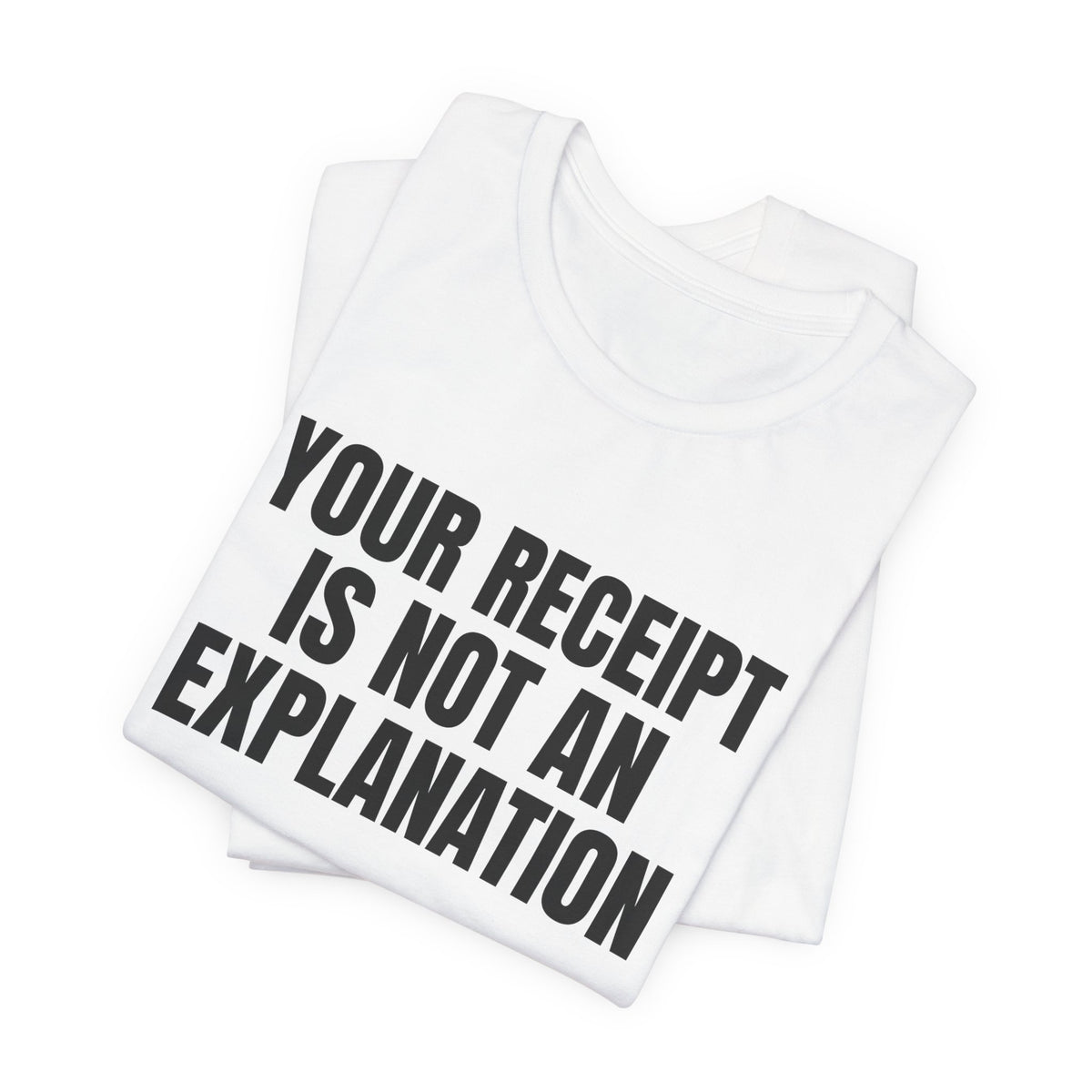 Your Receipt Is Not an Explanation Accounting Shirt, White folded view, digital mockup