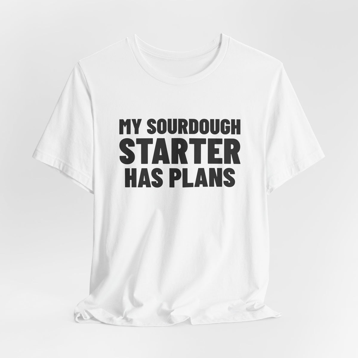 My Sourdough Starter Has Plans Shirt, White draped front, digital mockup
