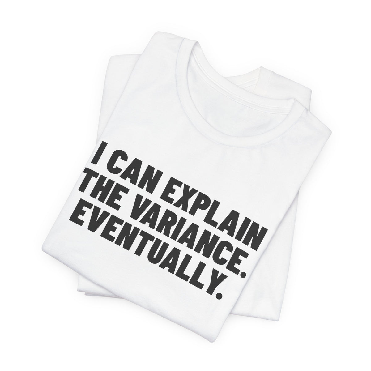 I Can Explain the Variance Eventually Accounting Shirt, White folded view, digital mockup