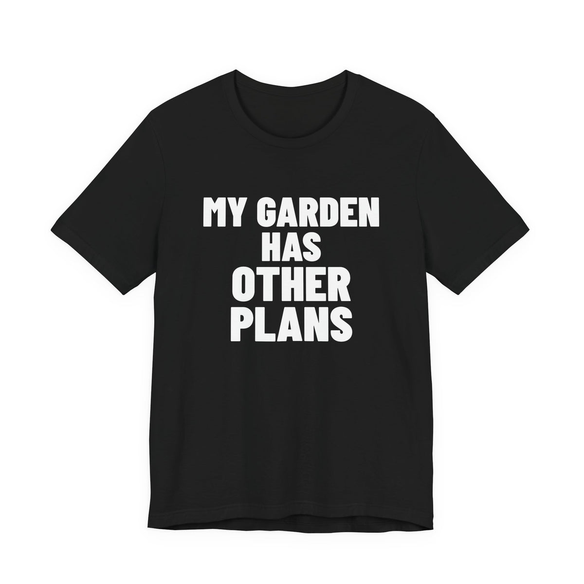 My Garden Has Other Plans Shirt, Black front view, digital mockup