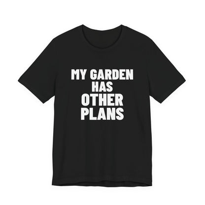 My Garden Has Other Plans Shirt, Black front view, digital mockup