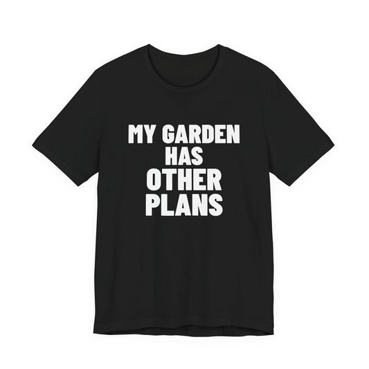 My Garden Has Other Plans Shirt, Black front view, digital mockup