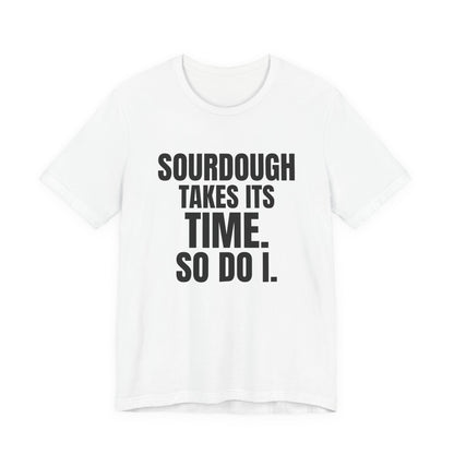 Sourdough Takes Its Time So Do I Shirt, White front view, digital mockup