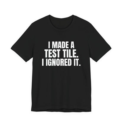 I Made a Test Tile I Ignored It Pottery Shirt, Black front view, digital mockup