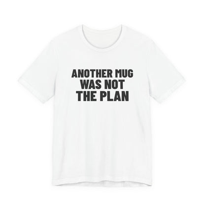 Another Mug Was Not the Plan Pottery Shirt, White front view, digital mockup