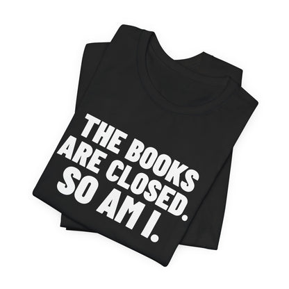 The Books Are Closed So Am I Accounting Shirt, Black folded view, digital mockup