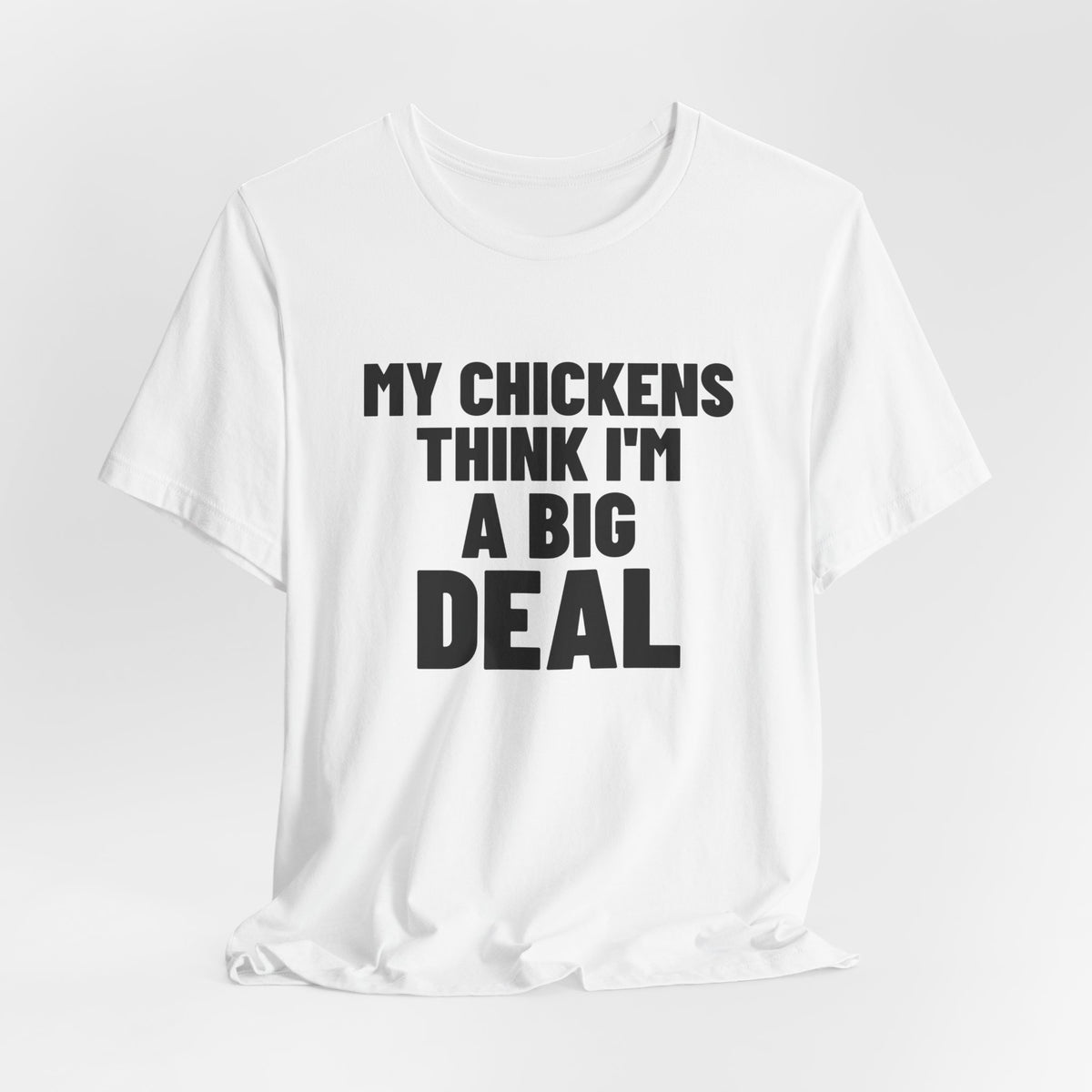 My Chickens Think I'm a Big Deal Shirt, White hanging view, digital mockup