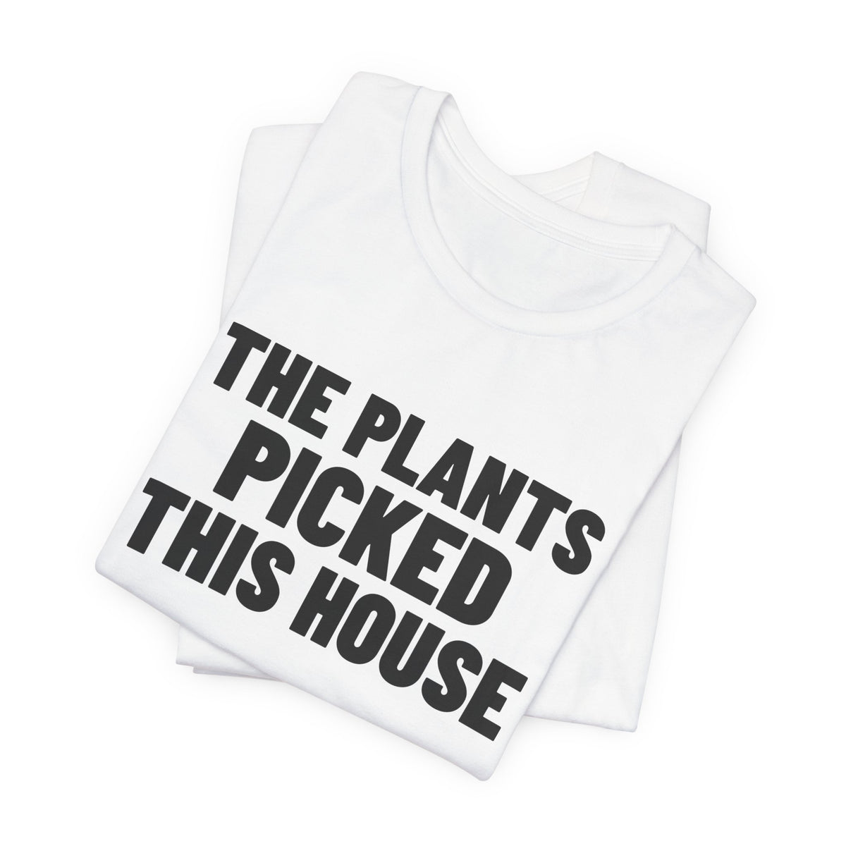 The Plants Picked This House Shirt, White folded view, digital mockup