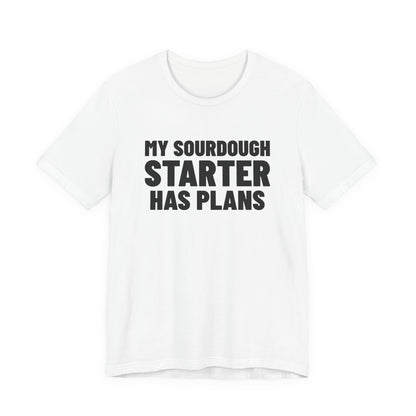 My Sourdough Starter Has Plans Shirt, White front, digital mockup