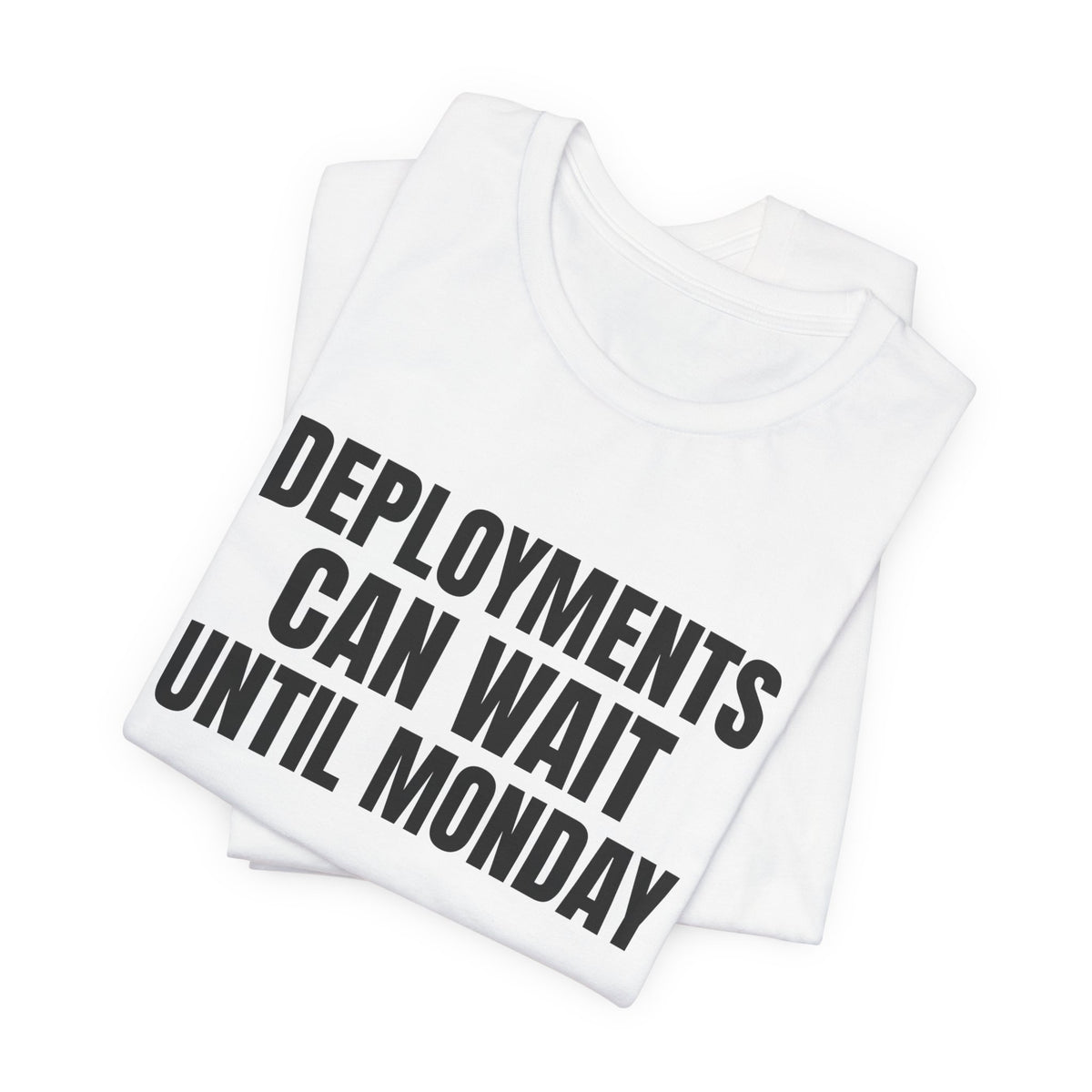 Deployments Can Wait Until Monday Programmer Shirt, White folded view, digital mockup