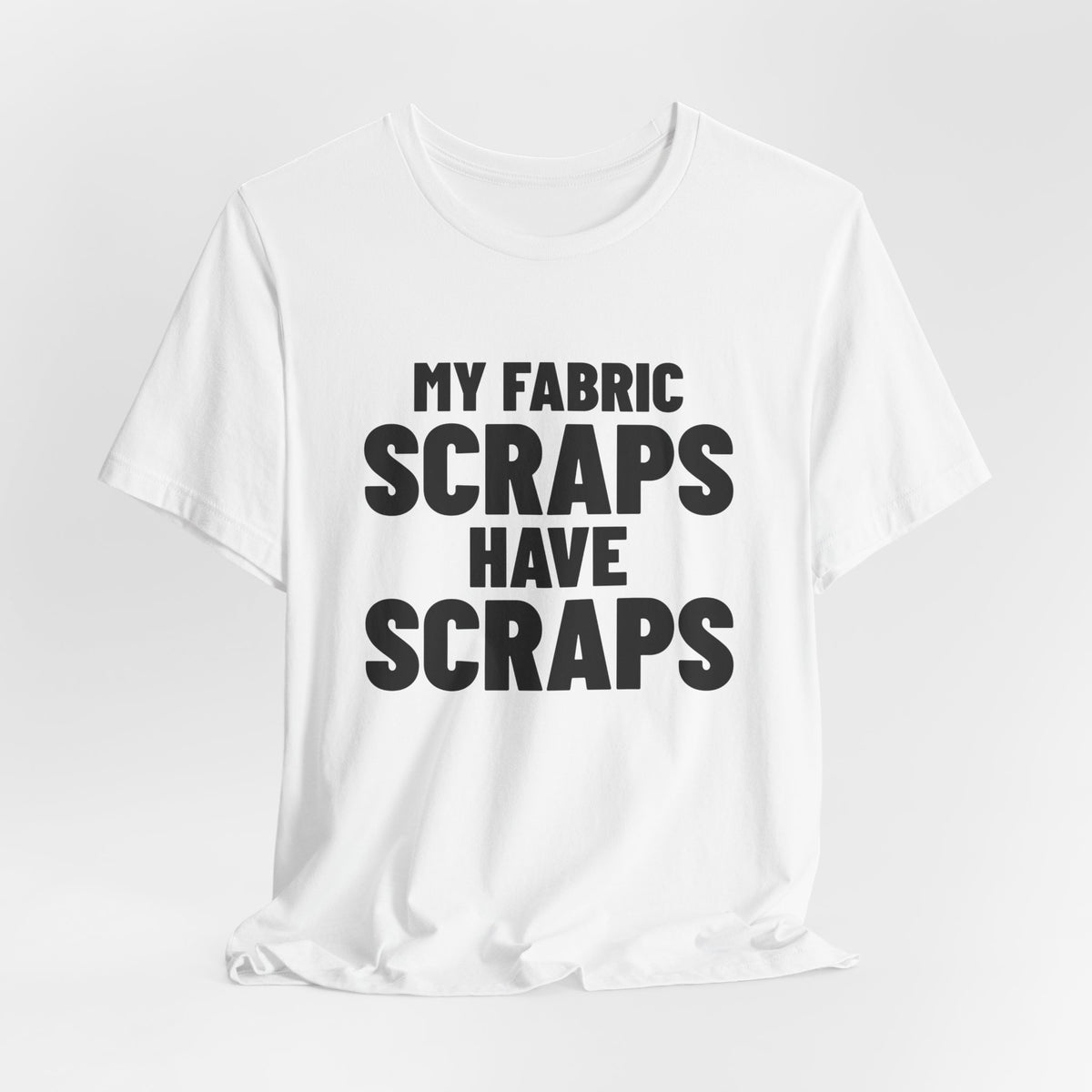 My Fabric Scraps Have Scraps Quilting Shirt, White draped front, digital mockup