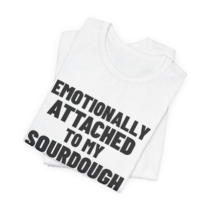 Emotionally Attached to My Sourdough Starter Shirt, White folded view, digital mockup