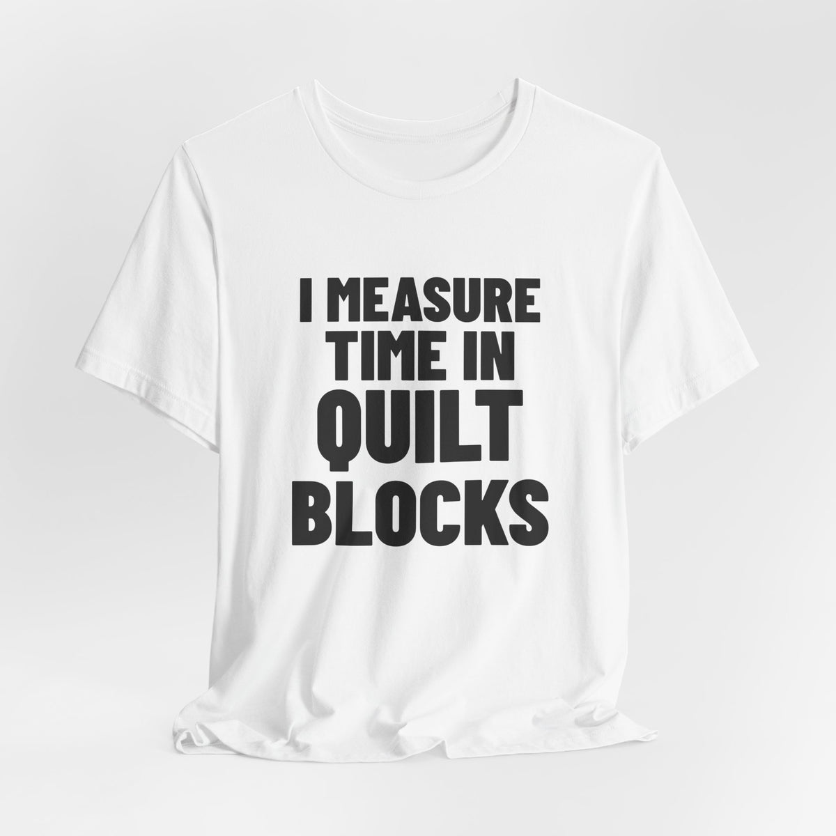 I Measure Time in Quilt Blocks Quilting Shirt, White hanging view, digital mockup