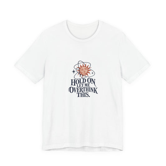 Hold On Let Me Overthink This Shirt, White front, digital product mockup