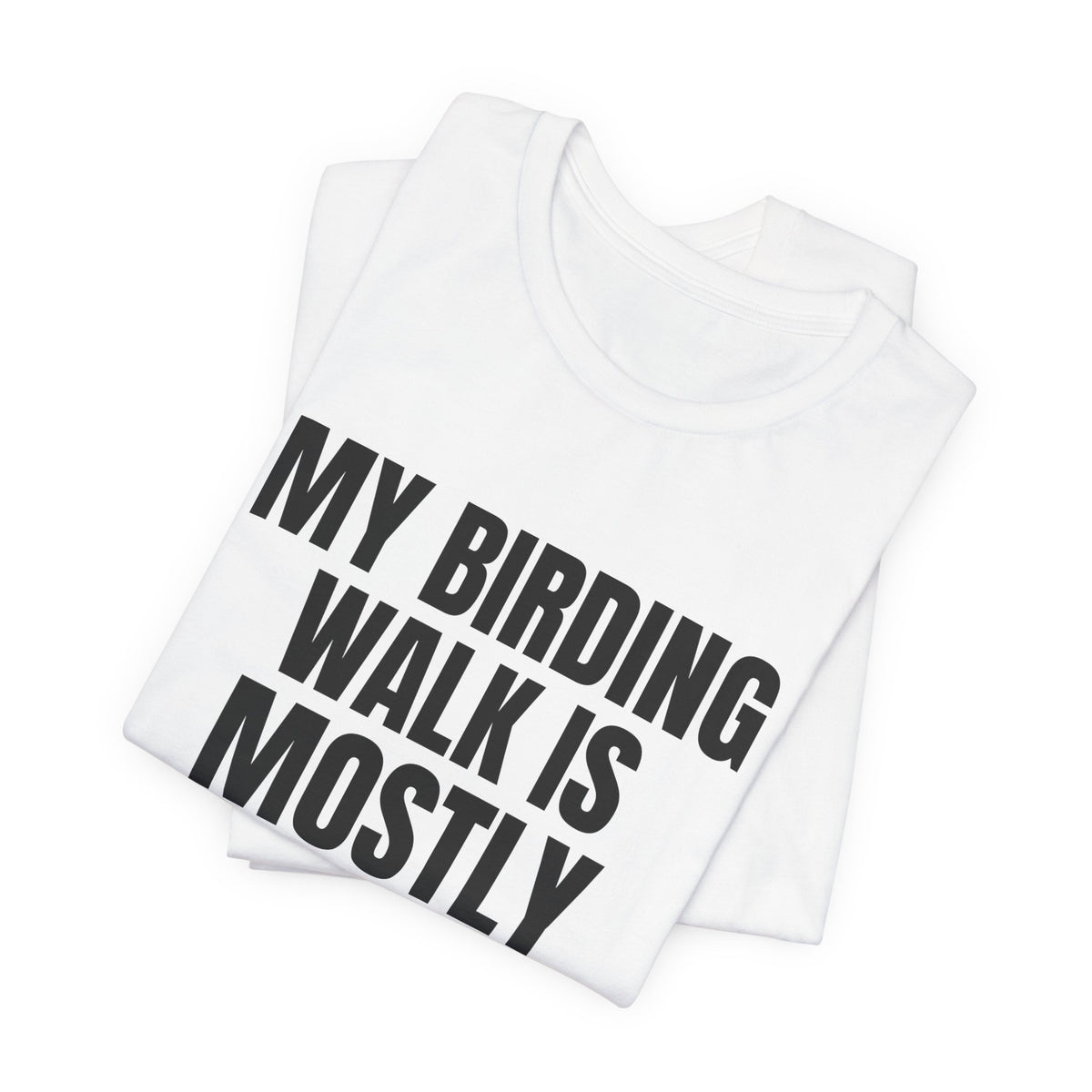 My Birding Walk Is Mostly Standing Shirt, White folded view, digital mockup