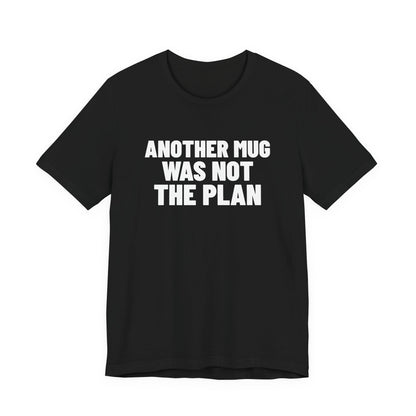 Another Mug Was Not the Plan Pottery Shirt, Black front view, digital mockup