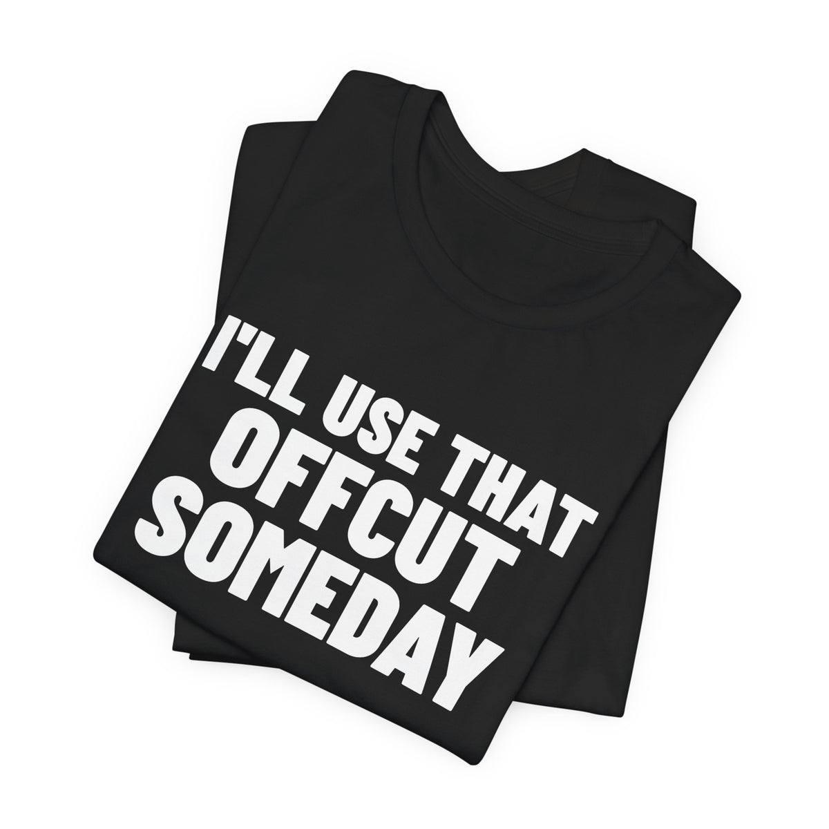 I'll Use That Offcut Someday Woodworking Shirt, Black folded view, digital mockup